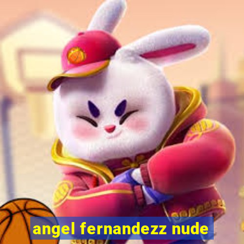 angel fernandezz nude