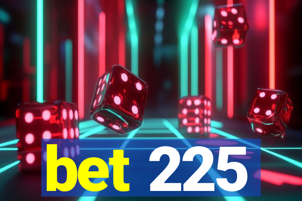 bet 225