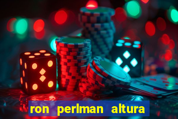 ron perlman altura e peso