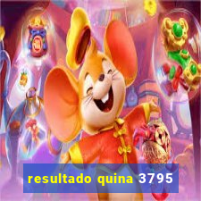 resultado quina 3795