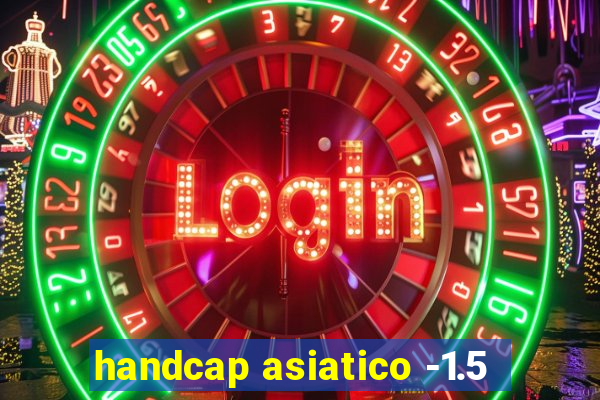 handcap asiatico -1.5