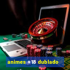 animes +18 dublado