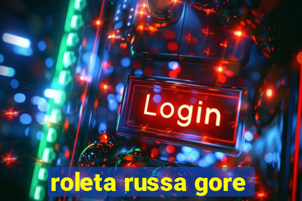 roleta russa gore