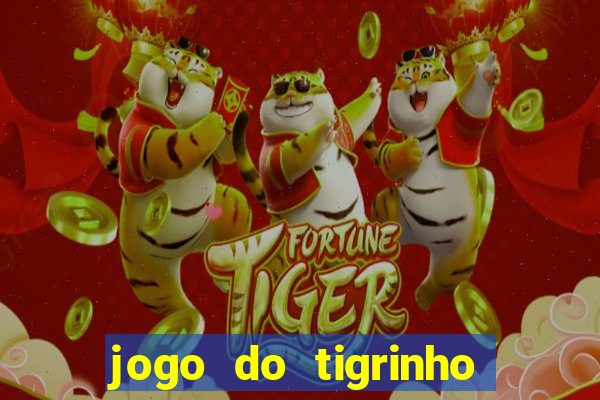 jogo do tigrinho sem deposito