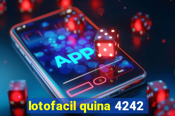 lotofacil quina 4242