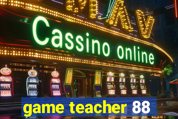 game teacher 88