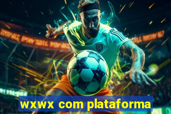 wxwx com plataforma