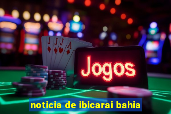 noticia de ibicarai bahia