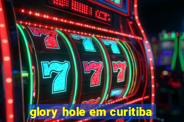 glory hole em curitiba