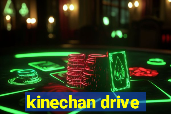 kinechan drive