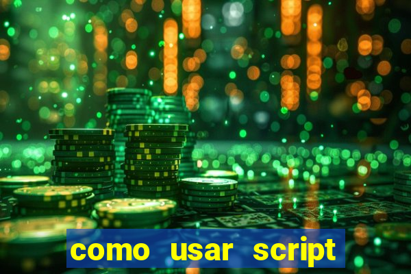 como usar script no cmsp