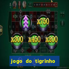 jogo do tigrinho ganha dinheiro de verdade