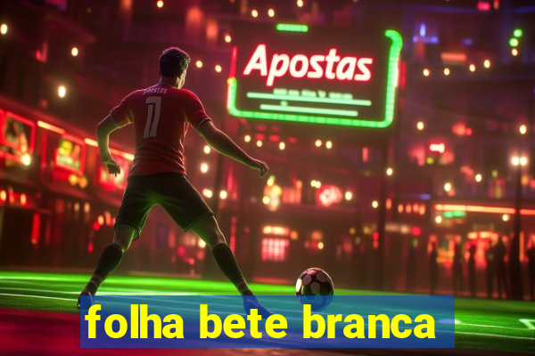 folha bete branca