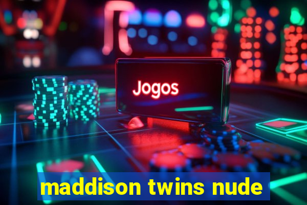 maddison twins nude