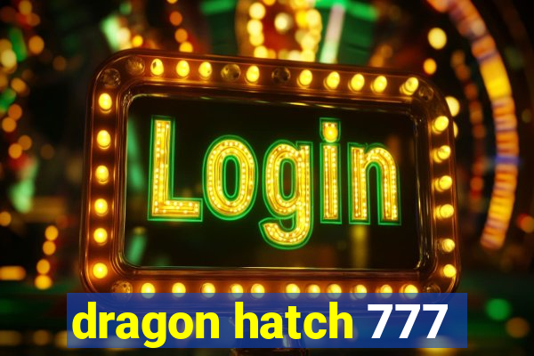 dragon hatch 777