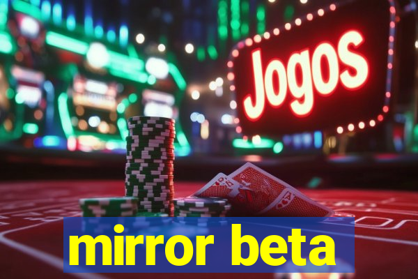 mirror beta