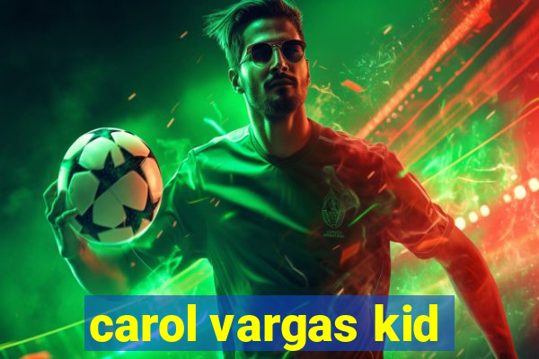 carol vargas kid