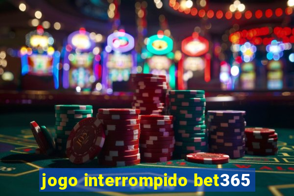 jogo interrompido bet365