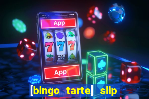 [bingo tarte] slip & stop