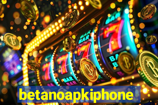 betanoapkiphone