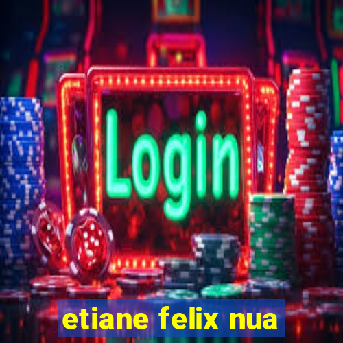 etiane felix nua