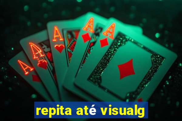 repita até visualg