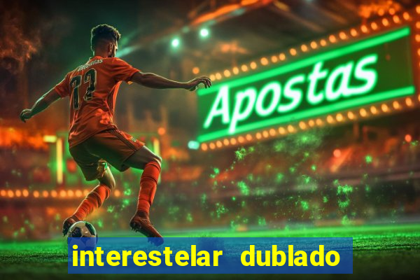 interestelar dublado 4k interestelar filme completo dublado 4k