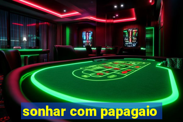 sonhar com papagaio