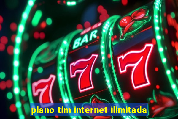 plano tim internet ilimitada