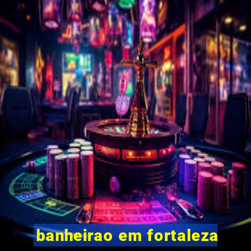 banheirao em fortaleza