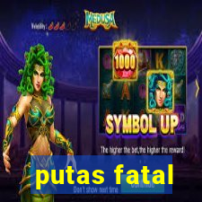 putas fatal