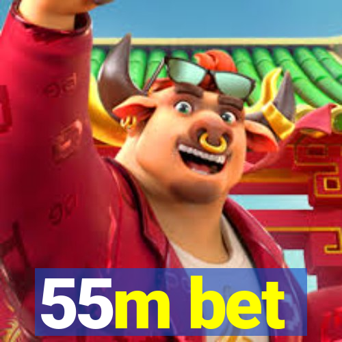 55m bet