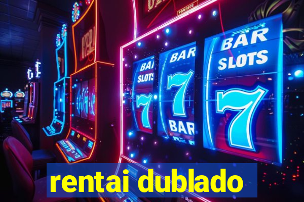 rentai dublado