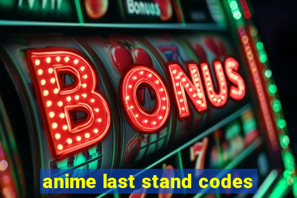 anime last stand codes