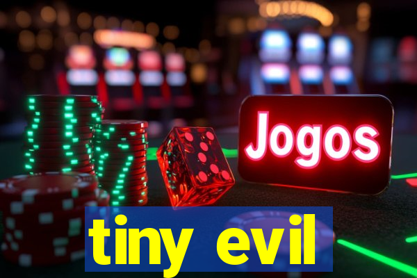 tiny evil