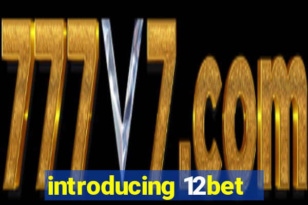 introducing 12bet