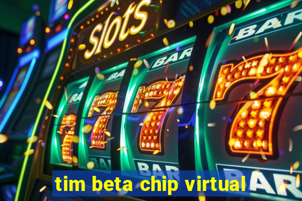 tim beta chip virtual