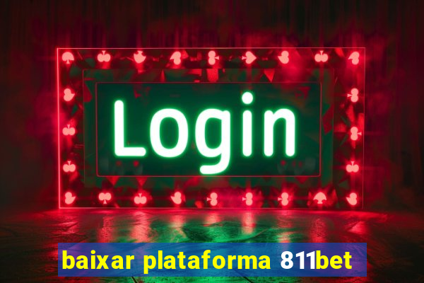 baixar plataforma 811bet