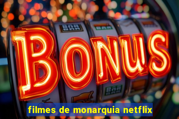 filmes de monarquia netflix