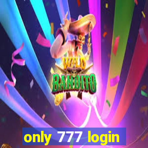 only 777 login