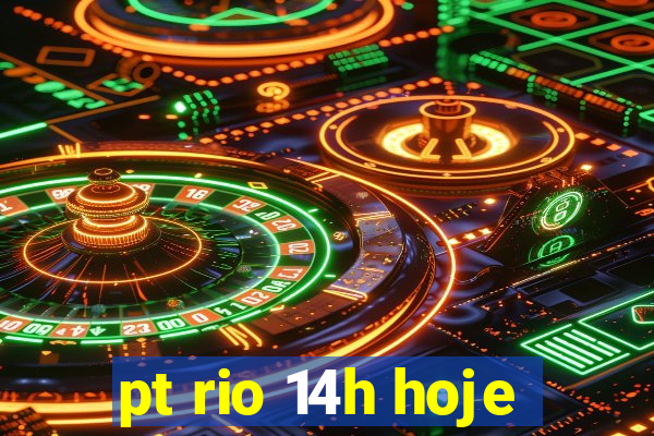 pt rio 14h hoje