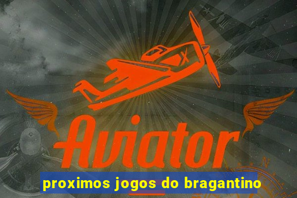 proximos jogos do bragantino