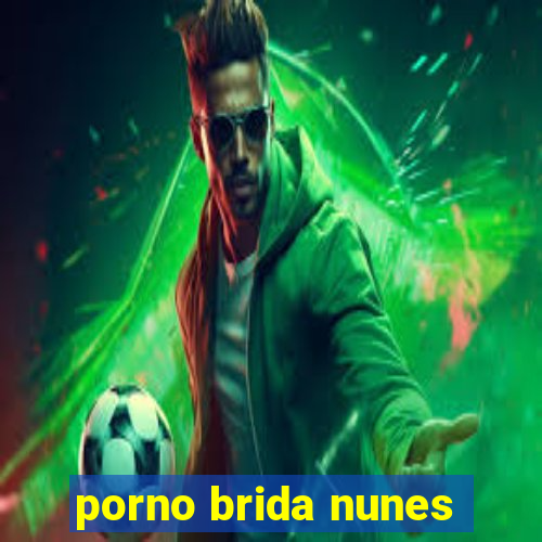 porno brida nunes