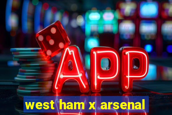 west ham x arsenal