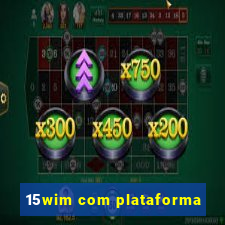 15wim com plataforma