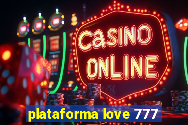 plataforma love 777