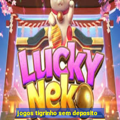 jogos tigrinho sem deposito