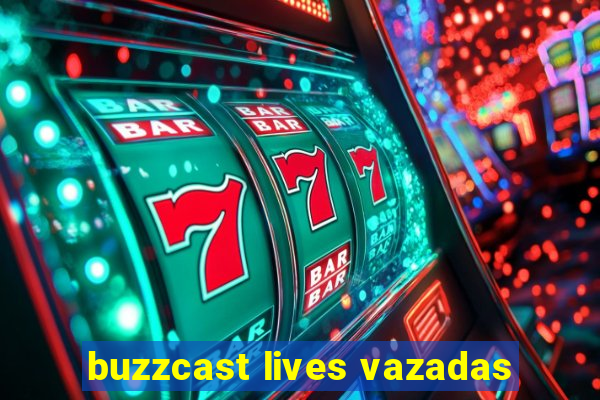 buzzcast lives vazadas