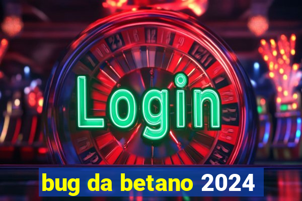 bug da betano 2024