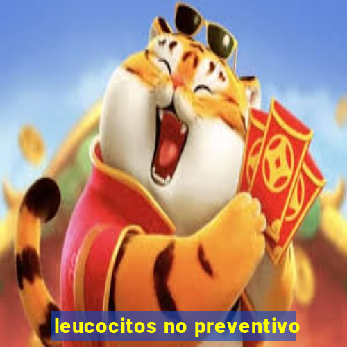 leucocitos no preventivo